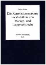 Die Korrelationsmaxime im Verh&auml;ltnis von Marken- und Lauterkeitsrecht - Philipp Kistler