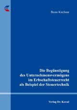 Die Beg&uuml;nstigung des Unternehmensverm&ouml;gens im Erbschaftsteuerrecht als Beispiel der Steuertechnik - Beate Kirchner