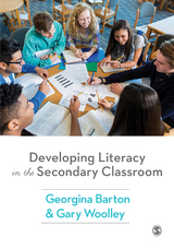 Developing Literacy in the Secondary Classroom - Georgina Barton, Gary Woolley