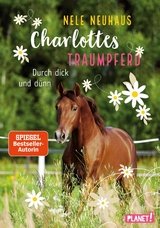 Charlottes Traumpferd 6: Durch dick und d&uuml;nn - Nele Neuhaus