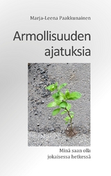 Armollisuuden ajatuksia - Marja-Leena Paakkunainen