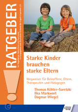 Starke Kinder brauchen starke Eltern - Thomas K&ouml;hler-Saretzki, Ilka Markwort, Dagmar Wiegel