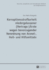 Korruptionsstrafbarkeit niedergelassener (Vertrags-)&Auml;rzte wegen bevorzugender Verordnung von Arznei-, Heil- und Hilfsmitteln - Eva Maria Bongartz