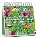 Ein Garten ist ein Freund, den du jederzeit besuchen kannst
