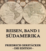 Reisen, Band 1 - S&uuml;damerika - Friedrich Gerst&auml;cker