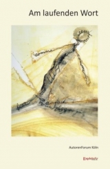 Am laufenden Wort - Renate Bruns, Jens Burmeister, Cornelia Ehses, Christa Feuerbacher, Gertrude Gr&ouml;ninger van der Eb, Jo Hagen, Hilla Hombach, Reinhard Iben, Lydia Kroll, Viola Michely, Martina E. Siems-Dahle, Walter Pietruk-Heep, J&ouml;rg Wartschinski, Dietmar Widlewski