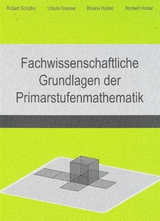 Fachwissenschaftliche Grundlagen der Primarstufenmathematik - Robert Sch&uuml;tky, Ursula Grasser, Rosina Haider, Norbert Holzer