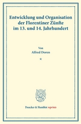 Entwicklung und Organisation der Florentiner Z&uuml;nfte im 13. und 14. Jahrhundert. - Alfred Doren