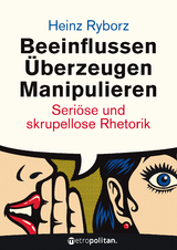 Beeinflussen - &Uuml;berzeugen - Manipulieren - Heinz Ryborz