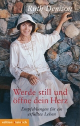 Werde still und &ouml;ffne dein Herz - Ruth Denison