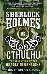 Sherlock Holmes vs. Cthulhu The Adventure of the Deadly Dimensions -  Lois H Gresh