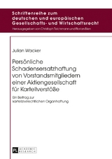 Pers&ouml;nliche Schadensersatzhaftung von Vorstandsmitgliedern einer Aktiengesellschaft f&uuml;r Kartellverst&ouml;&szlig;e - Julian Wacker