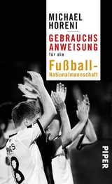 Gebrauchsanweisung f&uuml;r die Fu&szlig;ball-Nationalmannschaft - Michael Horeni