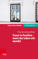 Trauer in Familien &ndash; wenn das Leben sich wendet - Petra Rechenberg-Winter