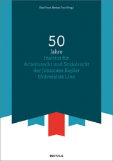 50 Jahre Institut f&uuml;r Arbeitsrecht und Sozialrecht der Johannes Kepler Universit&auml;t Linz - 