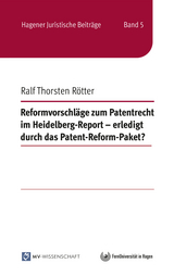 Reformvorschl&auml;ge zum Patentrecht im Heidelberg-Report - erledigt durch das Patent-Reform-Paket? - Ralf Thorsten R&ouml;tter