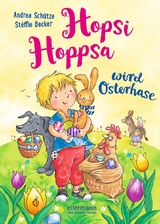 Hopsi Hoppsa wird Osterhase - Andrea Sch&uuml;tze