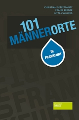 101 M&auml;nnerorte in Frankfurt - Frank Berger, Christian Setzepfandt, Jutta Zwilling