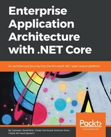 Enterprise Application Architecture with .NET Core -  Senthilvel Ganesan Senthilvel,  Qureshi Habib Ahmed Qureshi,  Khan Ovais Mehboob Ahmed Khan