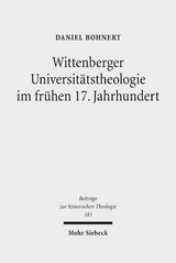 Wittenberger Universit&auml;tstheologie im fr&uuml;hen 17. Jahrhundert - Daniel Wolfgang Bohnert