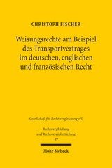 Weisungsrechte am Beispiel des Transportvertrages im deutschen, englischen und französischen Recht - Christoph Fischer
