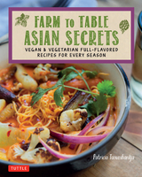 Farm to Table Asian Secrets - Patricia Tanumihardja