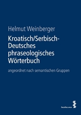 Kroatisch/Serbisch-Deutsches phraseologisches W&ouml;rterbuch - Helmut Weinberger