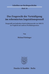 Das Fragerecht der Verteidigung im reformierten Inquisitionsproze&szlig;, dargestellt am badischen Strafverfahrensrecht von 1845-51 im Vergleich mit anderen Partikulargesetzen. - Michael Hettinger