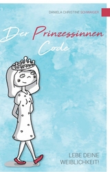 Der Prinzessinnen Code - Daniela Christine Schwaiger