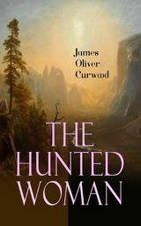 The Hunted Woman - James Oliver Curwood