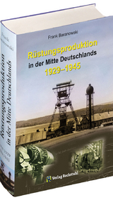R&uuml;stungsproduktion in der Mitte Deutschlands 1929 &ndash; 1945 - Frank Baranowski
