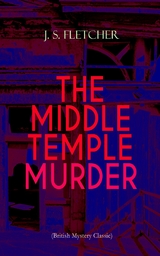THE MIDDLE TEMPLE MURDER (British Mystery Classic) - J. S. Fletcher