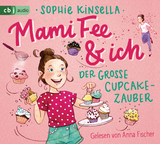 Mami Fee & ich - Der gro&szlig;e Cupcake-Zauber - Sophie Kinsella