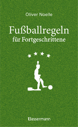 Fu&szlig;ballregeln f&uuml;r Fortgeschrittene - Oliver Noelle