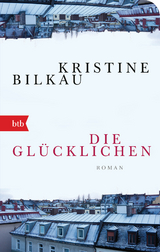 Die Glücklichen - Kristine Bilkau