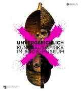 Unvergleichlich. Kunst aus Afrika im Bode-Museum - 