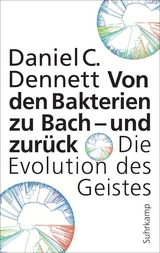Von den Bakterien zu Bach &ndash; und zur&uuml;ck - Daniel C. Dennett