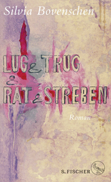 Lug und Trug und Rat und Streben - Silvia Bovenschen