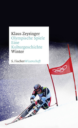 Olympische Spiele. Eine Kulturgeschichte von 1896 bis heute - Klaus Zeyringer