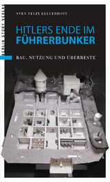 Hitlers Ende im F&uuml;hrerbunker - Sven Felix Kellerhoff