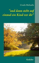 "und dann steht auf einmal ein Kind vor dir" - Ursula Michaelis
