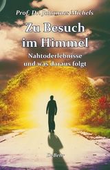 Zu Besuch im Himmel - Nahtoderlebnisse und was daraus folgt - Erweitere Neuausgabe - Johannes Prof. Dr. Michels