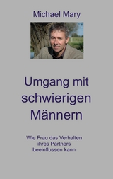 Umgang mit schwierigen M&auml;nnern - Michael Mary