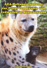 AZA-Haltungsstandards zur Pflege von Hy&auml;nen und Erdw&ouml;lfen in Menschenhand