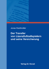 Der Transfer von Lizenzfu&szlig;ballspielern und seine Versicherung - Jonas Stadtm&uuml;ller