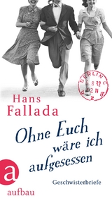 Ohne Euch w&auml;re ich aufgesessen - Hans Fallada