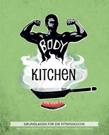 Body Kitchen – Grundlagen für die Fitnessküche - Uwe, Flying; Simonetti, Flavio; McStan, Rafael; Koelle, Katrin; Arndt, Stefanie