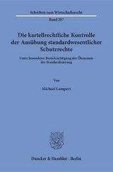 Die kartellrechtliche Kontrolle der Aus&uuml;bung standardwesentlicher Schutzrechte. - Michael Lampert