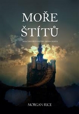 Moře &Scaron;t&iacute;tů (S&aacute;ga Čarodějův Prsten &ndash; Kniha Des&aacute;t&aacute;) - Morgan Rice
