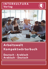 Interkultura Arbeitswelt Kompaktw&ouml;rterbuch Deutsch-Arabisch